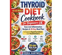 Thyroid Diet Cookbook for Beginners UK: Easy Low-Inflammation Recipes & 28-Day Meal Plan to Support Hypothyroidism and Hashimoto’s with Affordable UK Ingredients