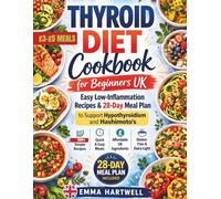 Thyroid Diet Cookbook for Beginners UK: Easy Low-Inflammation Recipes & 28-Day Meal Plan to Support Hypothyroidism and Hashimoto’s with Affordable UK Ingredients