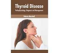Thyroid Disease: Pathophysiology, Diagnosis and Management