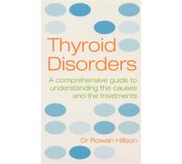 Thyroid Disorders: A Practical Guide to Understanding the Causes and the Treatments