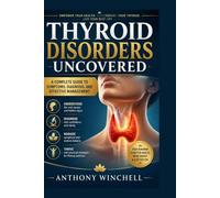 Thyroid Disorders Uncovered: A complete guide to symptoms ,Diagnosis, and effective management