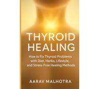 Thyroid Healing: How to Fix Thyroid Problems with Diet, Herbs, Lifestyle, and Stress-Free Healing Methods