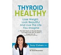 Thyroid Healthy: Lose Weight, Look Beautiful and Live the Life You Imagine by Cohen RPh, Suzy (April 22, 2014) Paperback