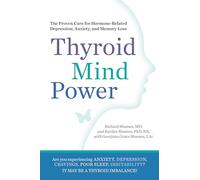 Thyroid Mind Power: The Proven Cure for Hormone-Related Depression, Anxiety, and Memory Loss