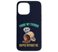 Thyroid Napped Funny Chronic Fatigue Hypothyroidism Humor Case for iPhone 13 Pro Max
