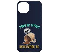 Thyroid Napped Funny Chronic Fatigue Hypothyroidism Humor Case for iPhone 15 Plus