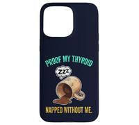 Thyroid Napped Funny Chronic Fatigue Hypothyroidism Humor Case for iPhone 15 Pro Max