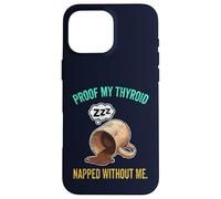 Thyroid Napped Funny Chronic Fatigue Hypothyroidism Humor Case for iPhone 16 Pro Max