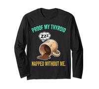 Thyroid Napped Funny Chronic Fatigue Hypothyroidism Humor Long Sleeve T-Shirt