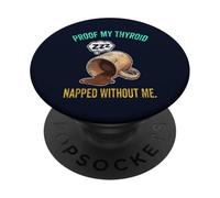 Thyroid Napped Funny Chronic Fatigue Hypothyroidism Humor PopSockets Adhesive PopGrip
