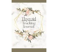 Thyroid Tracking Journal: For Graves' Disease, Hashimoto's Thyroiditis, Thyroid Cancer and other Thyroid Conditions