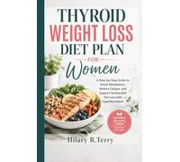 THYROID WEIGHT LOSS DIET PLAN FOR WOMEN: A Step-by-Step Guide to Boost Metabolism, Reduce Fatigue, and Support Sustainable Fat Loss with Hypothyroidism
