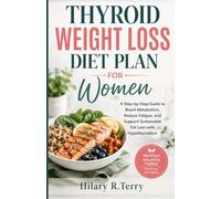 THYROID WEIGHT LOSS DIET PLAN FOR WOMEN: A Step-by-Step Guide to Boost Metabolism, Reduce Fatigue, and Support Sustainable Fat Loss with Hypothyroidism