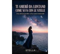 TI AMER0' DA LONTANO COME SI FA CON LE STELLE: STELLA