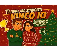 Ti Amo, Ma Stavolta Vinco Io!: Il Calendario dell’Avvento per Coppie che Amano Sfidarsi (e Ridere Insieme). Quiz e Sfide 1 vs 1.