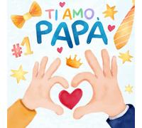 Ti Amo Papà: Libro Personalizzato per La Festa Del Papà o Compleanno I Libri da Completare, Scrivere, Posto per Foto e Disegni I Idee Regalo da Bambini I Edizione a Colori
