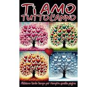 TI AMO TUTTO L'ANNO! ABBIAMO TANTO TEMPO PER RIEMPIRE QUESTE PAGINE: Regalo per COPPIE INNAMORATE, per la PERSONA CHE AMI, per SAN VALENTINO e ogni EVENTO SPECIALE!