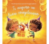 Ti auguro un buon compleanno: Edizione in italiano (I Wish You A Happy Birthday: Italian edition) (La serie Amore incondizionato (italiano))