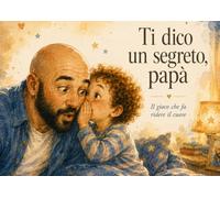 Ti Dico Un Segreto, Papà: Il Gioco che fa ridere il cuore (Tienimi Stretto)