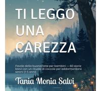 TI LEGGO UNA CAREZZA: Favole della buonanotte per bambini - 60 storie brevi con un rituale di coccole per addormentarsi sereni (1-5 anni)