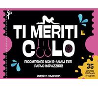 TI MERITI IL CULO. Coupon di Coppia Hot tra Sesso e Gioco. Il Libro Scherzoso che Ravviva la Passione: 35 Ricompense Strappabili per Premiare il Tuo ... Colori (TI MERITI UN...Coupon Hot di Coppia)