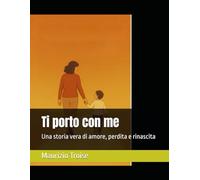 Ti porto con me: Una storia vera di amore, perdita e rinascita