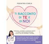 Ti racconto di te e di noi. Imparare scoprire e narrare insieme il corpo: educazione sessuale e affettiva per bambine e bambini