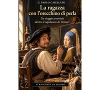 TI RACCONTO UN QUADRO LA RAGAZZA CON L’ORECCHINO DI PERLA: Un viaggio sensoriale dentro il capolavoro di JOHANNES VERMEER