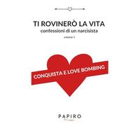 Ti rovinerò la vita volume 1: Confessioni di un narcisista