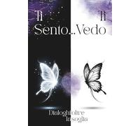 Ti sento... Ti vedo. Dialoghi oltre la soglia: Dove l'amore cambia forma - Parole sussurrate tra chi resta e chi è oltre (Edizione Integrale)