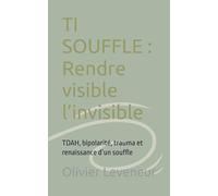 TI SOUFFLE : Rendre visible l’invisible: TDAH, bipolarité, trauma et renaissance d’un souffle