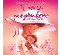Ti vorrò sempre bene: Edizione italiano-inglese (I Will Always Love You: Italian-English edition) (La serie Amore incondizionato (italiano-inglese))