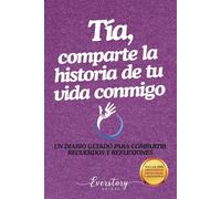 Tía, comparte la historia de tu vida conmigo: Un diario guiado para compartir recuerdos y reflexiones