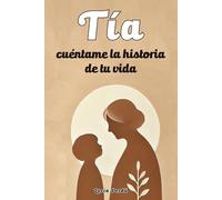 Tía, cuéntame la historia de tu vida: Un libro de recuerdos, sueños y lecciones de vida de una tía