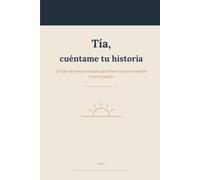 Tía, cuéntame tu historia: Un libro de preguntas para que mi tía llene con sus recuerdos · El regalo original para su cumpleaños, Navidad o el Día de la Tía