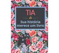 Tia, sua história merece um livro: Álbum de memórias para completar em 52 semanas - Presente ideal para Natal, aniversário ou uma data especial