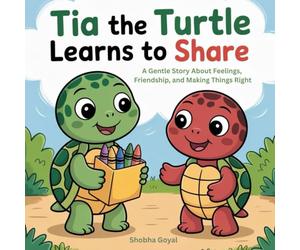 Tia the Turtle Learns to Share: A Gentle Story About Feelings, Friendship, and Making Things Right