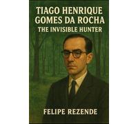 Tiago Henrique Gomes da Rocha: The Invisible Hunter (Voices of Evil: The Minds of History’s Most Notorious Serial Killers)