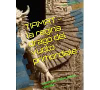 TIAMAT - la regina drago del vuoto primordiale: subconscio, ombre, potere, controllo (satanismo)