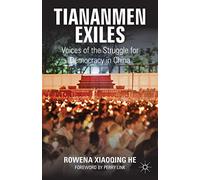 Tiananmen Exiles: Voices of the Struggle for Democracy in China (Palgrave Studies in Oral History)