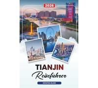 TIANJIN REISEFÜHRER 2026: Entdecken Sie versteckte Schätze, historische Sehenswürdigkeiten, Reisetipps und unvergessliche Urlaubserlebnisse