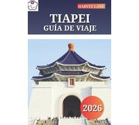 TIAPEI GUÍA DE VIAJE 2026: Descubra delicias de comida callejera, templos e itinerarios para una aventura inolvidable en Taiwán