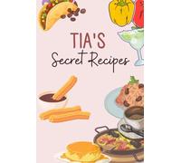 Tia's Secret Recipe book: Tia's Recipe Book: A Taste of Love, Family, and Tradition