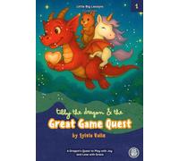 Tibby the Dragon and the Great Game Quest: A Magical Story About Friendship, Fun, and Learning How to Lose Gracefully (Little Big Lessons)