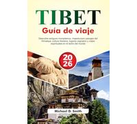 TÍBET Guía de viaje 2026: Descubre antiguos monasterios, majestuosos paisajes del Himalaya, cultura tibetana, lugares sagrados y viajes espirituales en el techo del mundo