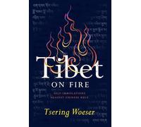 Tibet on Fire: Self-Immolations Against Chinese Rule