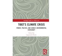 Tibet’s Climate Crisis: Power, Politics, and China’s Environmental Statecraft (Routledge Studies on Think Asia)