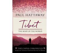 Tibet: The Roof of the World. Inside the Largest Christian Revival in History (The China Chronicles)