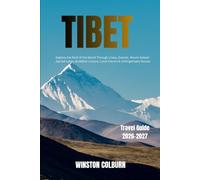Tibet Travel Guide 2026-2027: Explore the Roof of the World Through Lhasa, Everest, Mount Kailash, Sacred Lakes, Buddhist Culture, Local Flavors & Unforgettable Routes