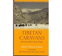 Tibetan Caravans: Journeys From Leh to Lhasa